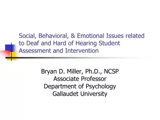 Bryan D. Miller, Ph.D., NCSP Associate Professor Department of Psychology Gallaudet University