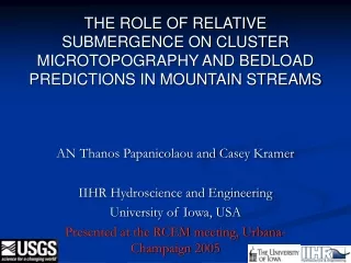AN Thanos Papanicolaou and Casey Kramer IIHR Hydroscience and Engineering University of Iowa, USA
