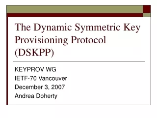 The Dynamic Symmetric Key Provisioning Protocol (DSKPP)