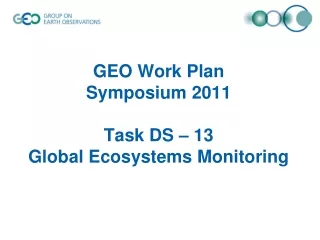 GEO Work Plan  Symposium 2011 Task DS – 13  Global Ecosystems Monitoring