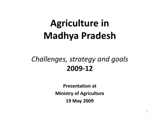 Agriculture in  Madhya Pradesh Challenges, strategy and goals 2009-12