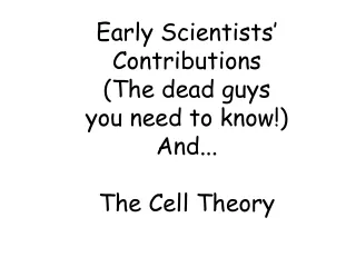 Early Scientists’ Contributions (The dead guys  you need to know!) And... The Cell Theory