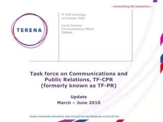 TF-CPR Workshop 15 October 2009 Carrie Solomon  Communications Officer TERENA