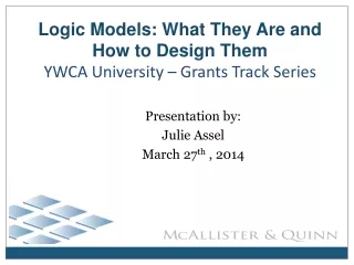 Logic Models: What They Are and How to Design Them YWCA University – Grants Track Series
