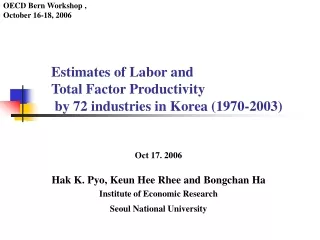 Estimates of  Labor and Total  Fac tor Productivity  by 72 industries in Korea (1970-2003)