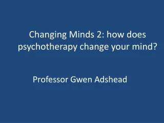 Changing Minds 2: how does psychotherapy change your mind?