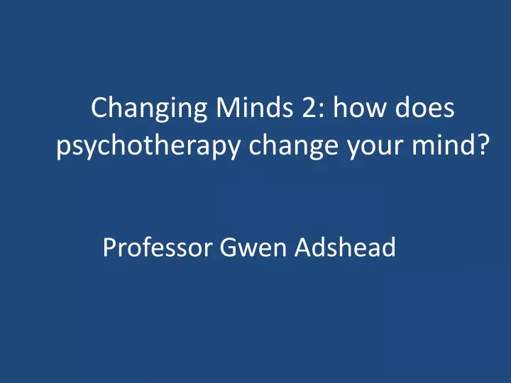 changing minds 2 how does psychotherapy change your mind