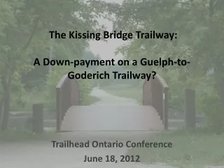 The Kissing Bridge Trailway: A Down-payment on a Guelph-to-Goderich Trailway?