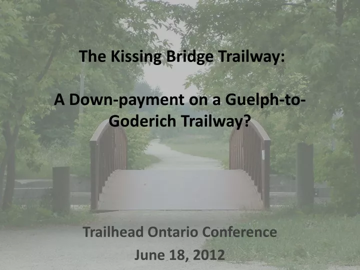 the kissing bridge trailway a down payment on a guelph to goderich trailway