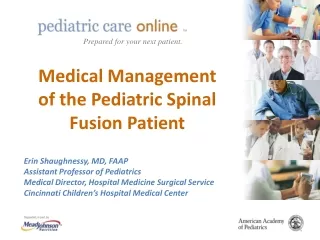 Medical Management  of the Pediatric Spinal  Fusion Patient Erin Shaughnessy, MD, FAAP