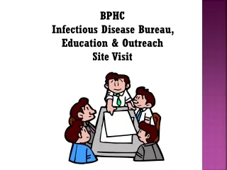 BPHC  Infectious Disease Bureau,   Education &amp; Outreach  Site Visit
