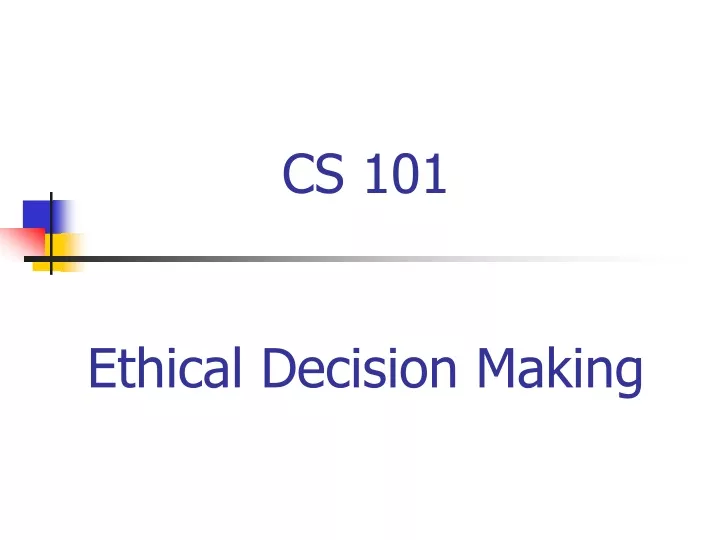 cs 101 ethical decision making