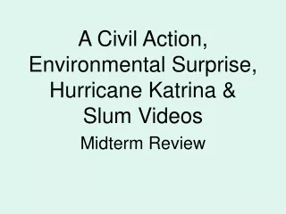 A Civil Action, Environmental Surprise, Hurricane Katrina &amp; Slum Videos