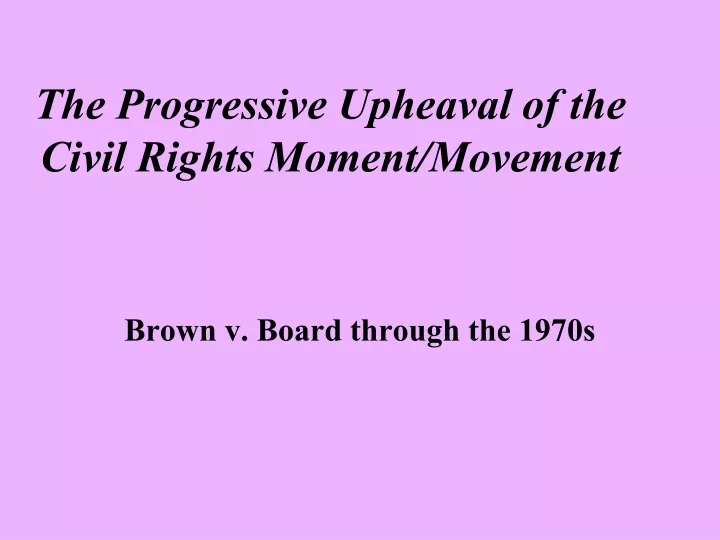 the progressive upheaval of the civil rights moment movement