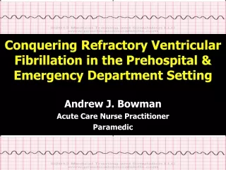 Conquering Refractory Ventricular Fibrillation in the Prehospital &amp; Emergency Department Setting