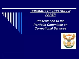 SUMMARY OF DCS GREEN PAPER Presentation to the Portfolio Committee on Correctional Services