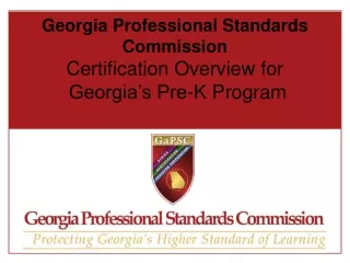 Georgia Professional Standards Commission  Certification Overview for  Georgia’s Pre-K Program