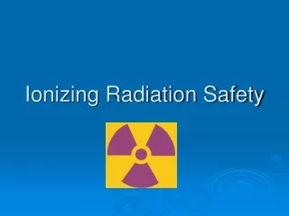 Ionizing Radiation Safety