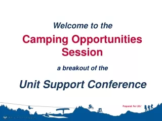 Welcome to the  Camping Opportunities Session a breakout of the  Unit Support Conference