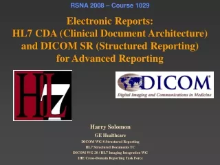 Harry Solomon GE Healthcare DICOM WG 8 Structured Reporting HL7 Structured Documents TC