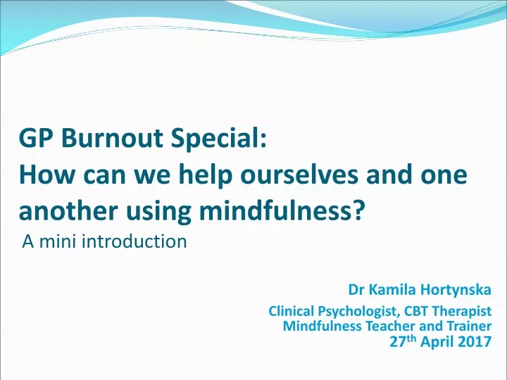 gp burnout special how can we help ourselves and one another using mindfulness a mini introduction