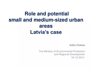 R ole  and potential  small and medium-sized  urban areas Latvia’s case