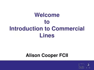 Welcome  to Introduction to Commercial Lines Alison Cooper FCII