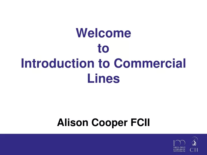 welcome to introduction to commercial lines alison cooper fcii
