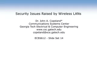 Security Issues Raised by Wireless LANs  Dr. John A. Copeland* Communications Systems Center