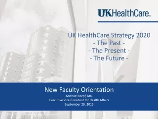 UK HealthCare Strategy 2020 - The Past - - The Present -  - The Future -
