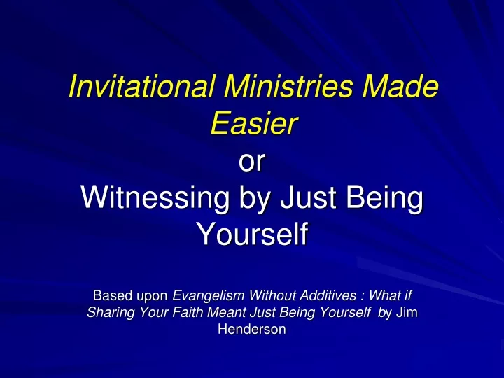invitational ministries made easier or witnessing by just being yourself