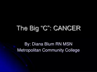 The Big “C”: CANCER