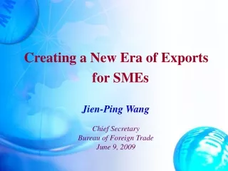 Jien-Ping Wang Chief Secretary Bureau of Foreign Trade June 9, 2009