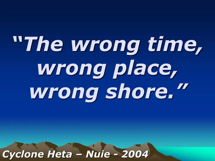 the wrong time wrong place wrong shore