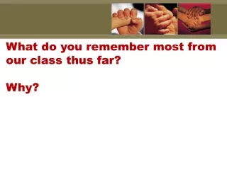 What do you remember most from our class thus far? Why?