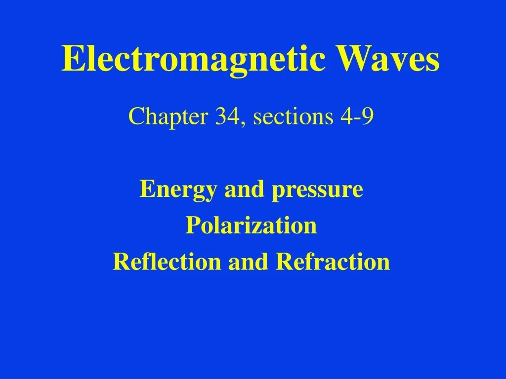 PPT - Electromagnetic Waves: Energy, Pressure, and Reflection ...