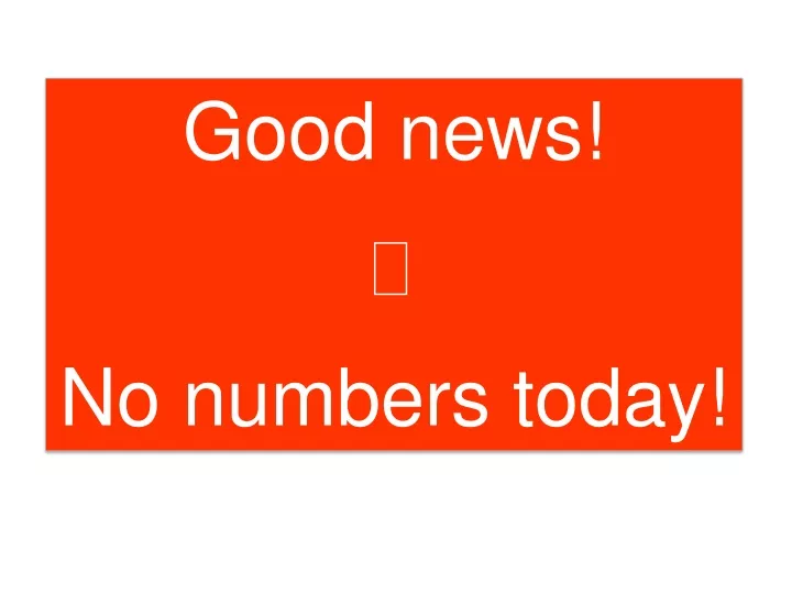good news no numbers today