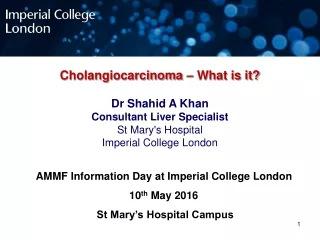 Cholangiocarcinoma – What is it?  Dr Shahid A Khan Consultant Liver Specialist St Mary's Hospital