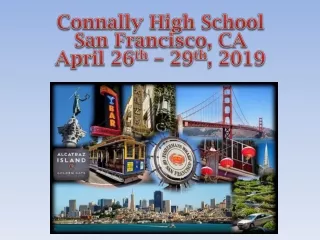 Connally  High School San Francisco, CA April 26 th  – 29 th , 2019