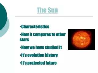 Characteristics  How it compares to other stars How we have studied it It’s evolution history