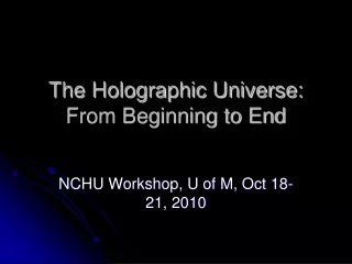 The Holographic Universe: From Beginning to End