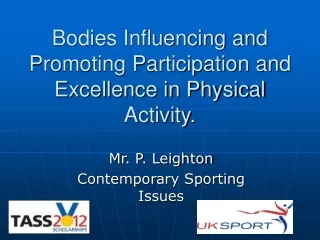 Bodies Influencing and Promoting Participation and Excellence in Physical Activity.