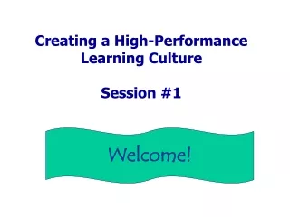 Creating a High-Performance Learning Culture Session #1