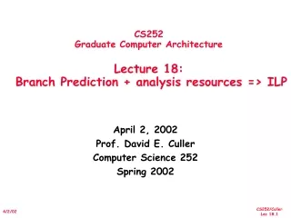 CS252 Graduate Computer Architecture Lecture 18:   Branch Prediction + analysis resources =&gt; ILP