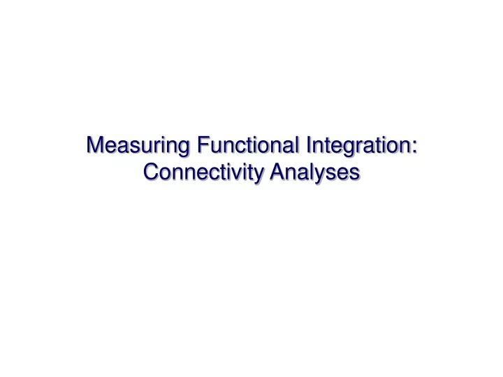 measuring functional integration connectivity analyses