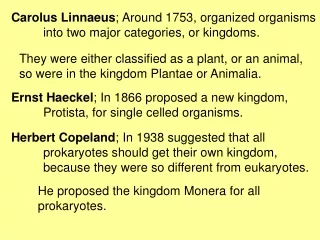 Carolus Linnaeus ; Around 1753, organized organisms      	into two major categories, or kingdoms.