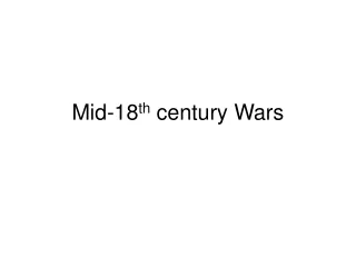 Mid-18 th  century Wars