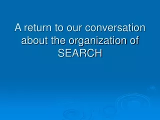 A return to our conversation about the organization of SEARCH