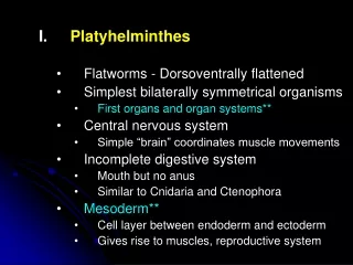 Platyhelminthes Flatworms - Dorsoventrally flattened Simplest bilaterally symmetrical organisms