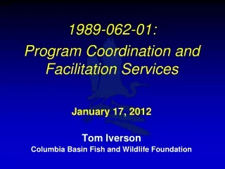 1989-062-01:   Program Coordination and Facilitation Services January 17, 2012 Tom Iverson
